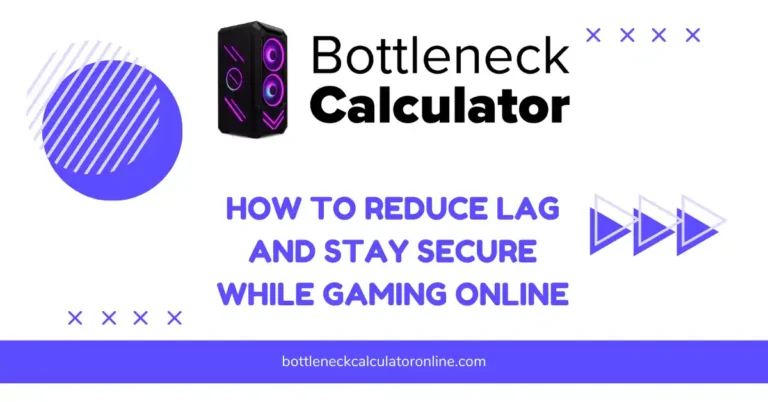 How to Reduce Lag and Stay Secure While Gaming Online