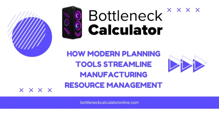 How Modern Planning Tools Streamline Manufacturing Resource Management