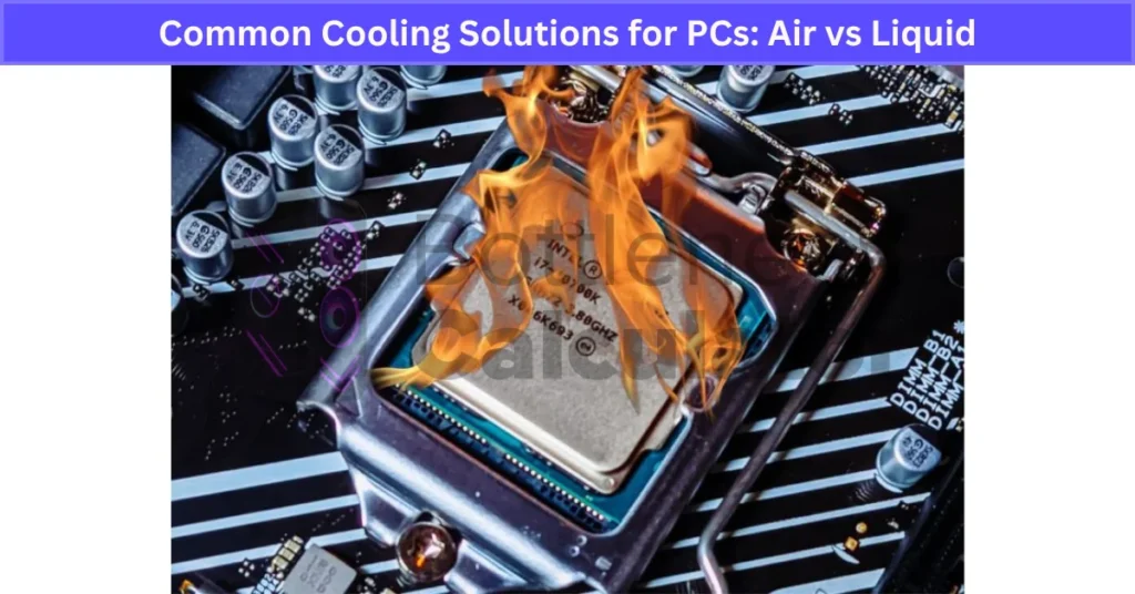 Common Cooling Solutions for PCs Air vs Liquid