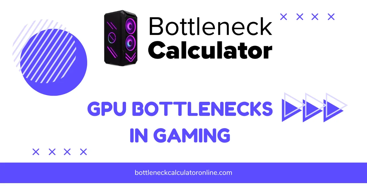 GPU Bottlenecks in Gaming