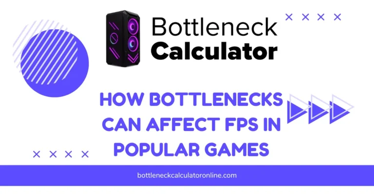 How Bottlenecks Can Affect FPS in Popular Games
