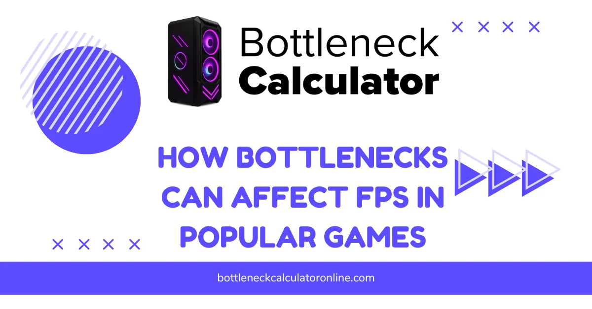 How Bottlenecks Can Affect FPS in Popular Games