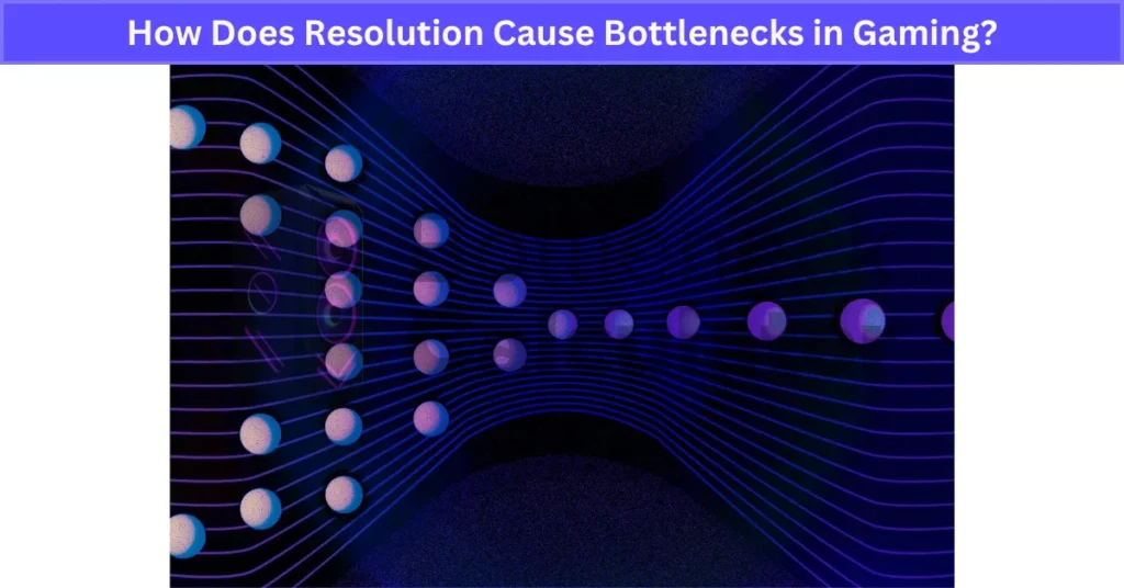 How Does Resolution Cause Bottlenecks in Gaming?