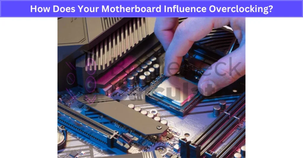 How Does Your Motherboard Influence Overclocking?