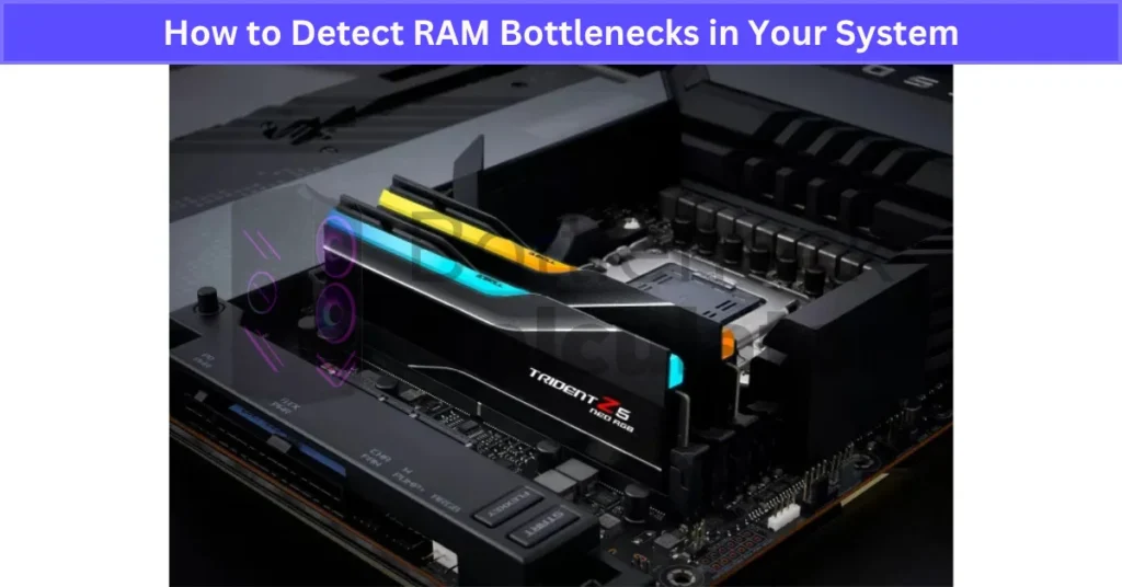 How to Detect RAM Bottlenecks in Your System