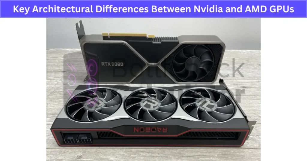 Key Architectural Differences Between Nvidia and AMD GPUs