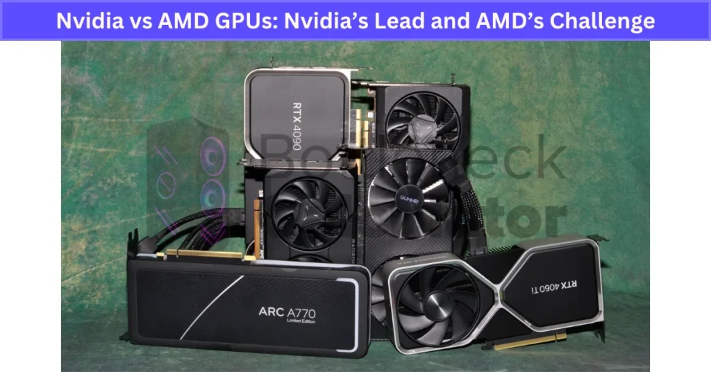 Nvidia vs AMD GPUs Nvidia’s Lead and AMD’s Challenge