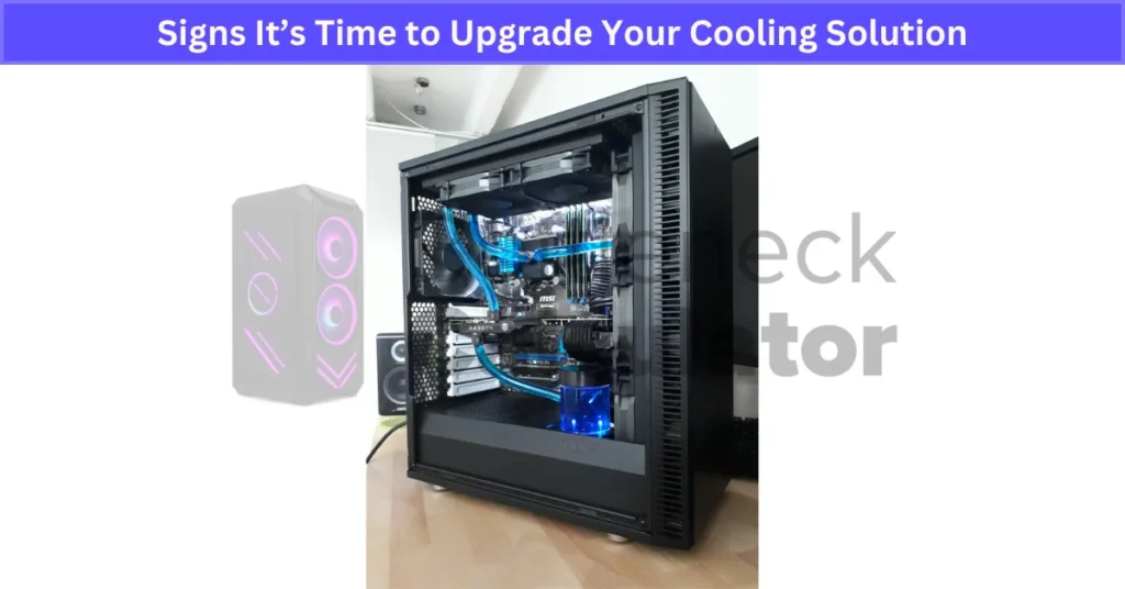Signs It’s Time to Upgrade Your Cooling Solution