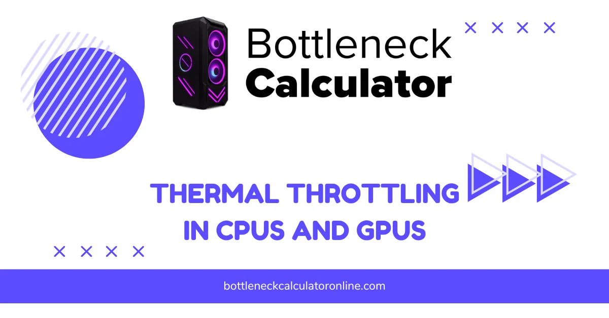 Thermal Throttling in CPUs and GPUs