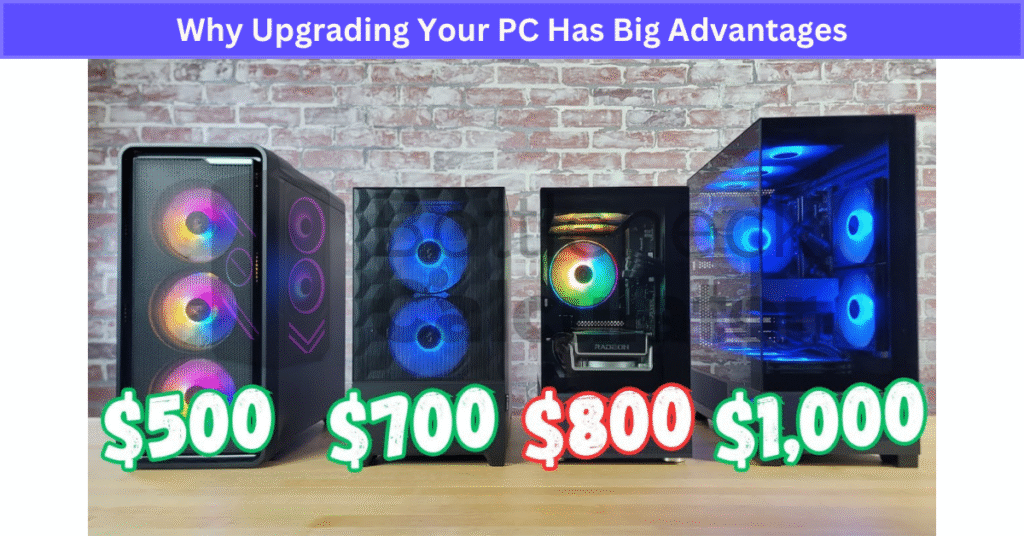 Why Upgrading Your PC Has Big Advantages