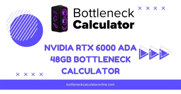 NVIDIA RTX 6000 Ada 48GB Bottleneck Calculator