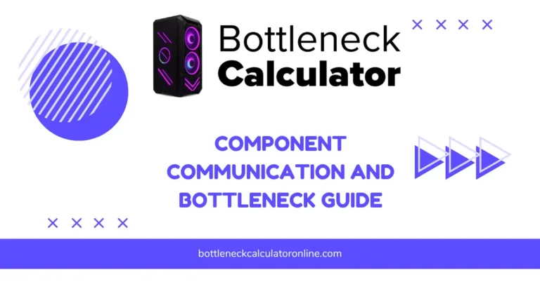 Component Communication and Bottleneck Guide