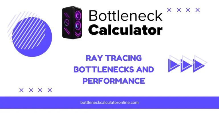 Ray Tracing Bottlenecks and Performance